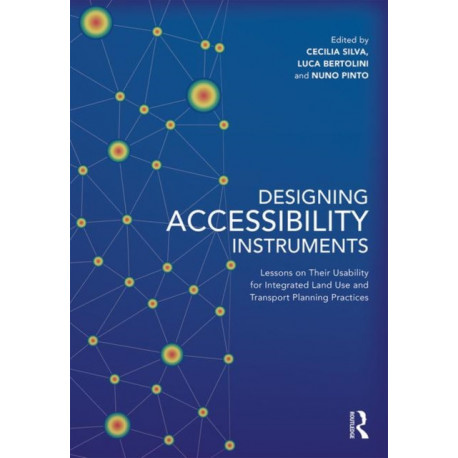 Designing Accessibility Instruments: Lessons on Their Usability for Integrated Land Use and Transport Planning Practices