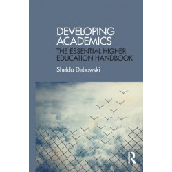 Developing Academics: The essential higher education handbook