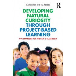 Developing Natural Curiosity through Project-Based Learning: Five Strategies for the PreK–3 Classroom