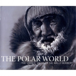 The Polar World: The Unique Vision of Sir Wally Herbert