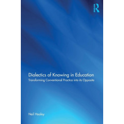 Dialectics of Knowing in Education: Transforming Conventional Practice into its Opposite
