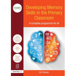 Developing Memory Skills in the Primary Classroom: A complete programme for all