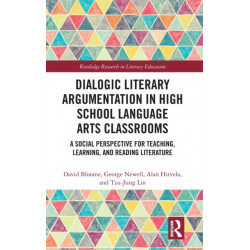 Dialogic Literary Argumentation in High School Language Arts Classrooms: A Social Perspective for Teaching, Learning, and Reading Literature