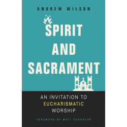 Spirit and Sacrament: An Invitation to Eucharismatic Worship