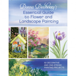 Donna Dewberry's Essential Guide to Flower and Landscape Painting: 50 decorative and one-stroke painting projects