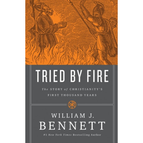 Tried by Fire: The Story of Christianity's First Thousand Years
