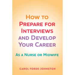 How to Prepare for Interviews and Develop your Career: As a nurse or midwife