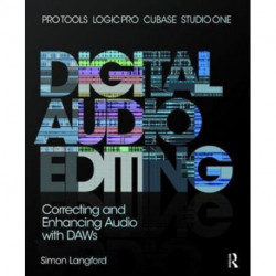 Digital Audio Editing: Correcting and Enhancing Audio in Pro Tools, Logic Pro, Cubase, and Studio One