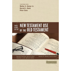 Three Views on the New Testament Use of the Old Testament