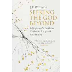 Seeking the God Beyond: A Beginner’s Guide to Christian Apophatic Spirituality