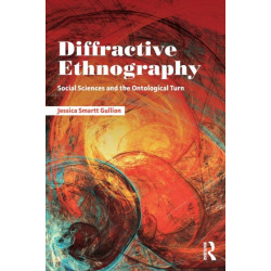 Diffractive Ethnography: Social Sciences and the Ontological Turn
