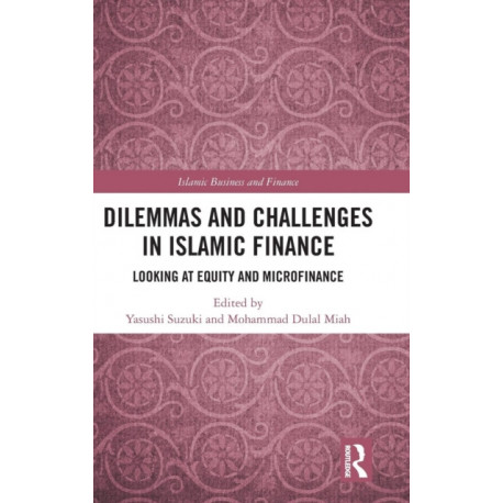Dilemmas and Challenges in Islamic Finance: Looking at Equity and Microfinance