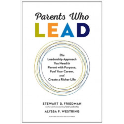 Parents Who Lead: The Leadership Approach You Need to Parent with Purpose, Fuel Your Career, and Create a Richer Life