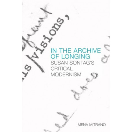 In the Archive of Longing: Susan Sontag's Critical Modernism