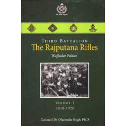 Third Battalion The Rajputana Rifles `Waffadar Paltan': Volume 1, 1818-1920