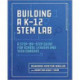 Building a K-12 STEM Lab: A Step-by-Step Guide for School Leaders and Tech Coaches