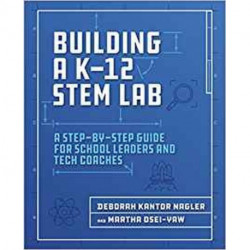 Building a K-12 STEM Lab: A Step-by-Step Guide for School Leaders and Tech Coaches