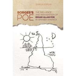Borges's Poe: The Influence and Reinvention of Edgar Allan Poe in Spanish America