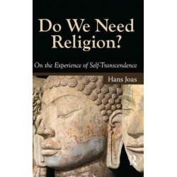 Do We Need Religion?: On the Experience of Self-transcendence