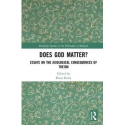 Does God Matter?: Essays on the Axiological Consequences of Theism
