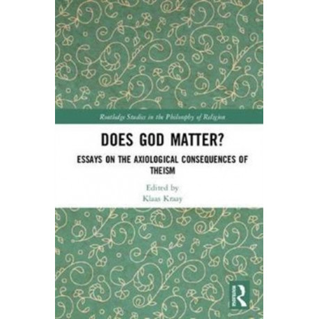 Does God Matter?: Essays on the Axiological Consequences of Theism