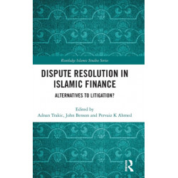 Dispute Resolution in Islamic Finance: Alternatives to Litigation?