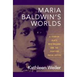 Maria Baldwin's Worlds: A Story of Black New England and the Fight for Racial Justice