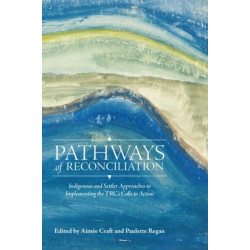 Pathways of Reconciliation: Indigenous and Settler Approaches to Implementing the TRC's Calls to Action