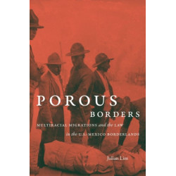 Porous Borders: Multiracial Migrations and the Law in the U.S.-Mexico Borderlands