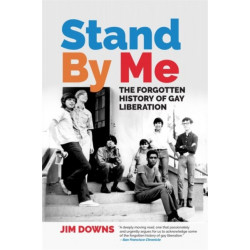Stand By Me: The Forgotten History of Gay Liberation