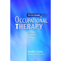 The Core Concepts of Occupational Therapy: A Dynamic Framework for Practice