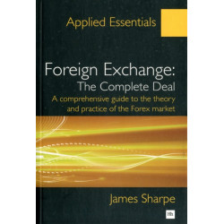 Foreign Exchange: The Complete Deal: A comprehensive guide to the theory and practice of the Forex market