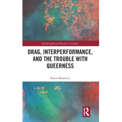 Drag, Interperformance, and the Trouble with Queerness