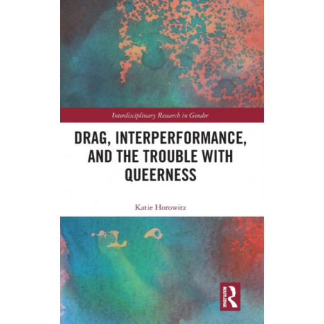 Drag, Interperformance, and the Trouble with Queerness