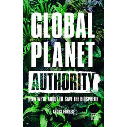 Global Planet Authority: How we're about to save the biosphere