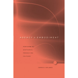 Agency and Embodiment: Performing Gestures/Producing Culture