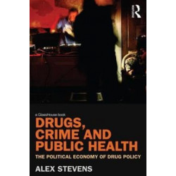 Drugs, Crime and Public Health: The Political Economy of Drug Policy