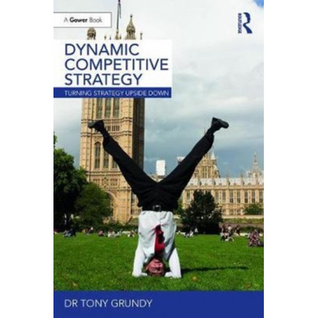 Dynamic Competitive Strategy: Turning Strategy Upside Down