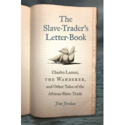 The Slave-Trader's Letter-Book: Charles Lamar, the Wanderer, and Other Tales of the African Slave Trade