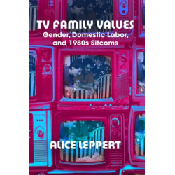 TV Family Values: Gender, Domestic Labor, and 1980s Sitcoms