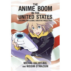 The Anime Boom in the United States: Lessons for Global Creative Industries