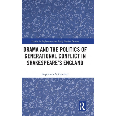 Drama and the Politics of Generational Conflict in Shakespeare's England