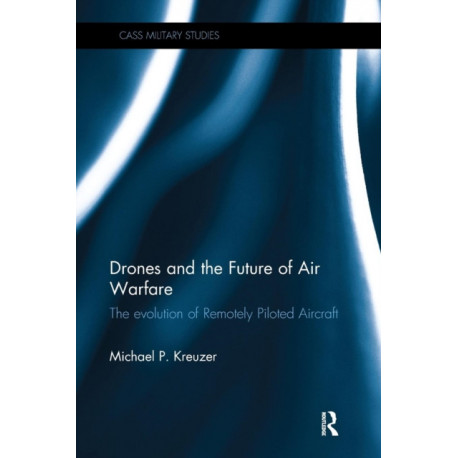 Drones and the Future of Air Warfare: The Evolution of Remotely Piloted Aircraft