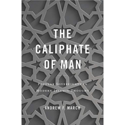 The Caliphate of Man: Popular Sovereignty in Modern Islamic Thought