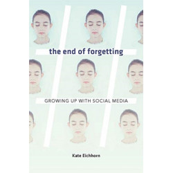 The End of Forgetting: Growing Up with Social Media