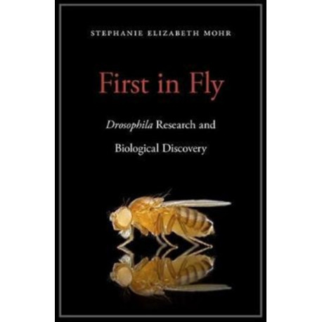 First in Fly: Drosophila Research and Biological Discovery