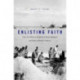 Enlisting Faith: How the Military Chaplaincy Shaped Religion and State in Modern America