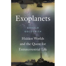 Exoplanets: Hidden Worlds and the Quest for Extraterrestrial Life