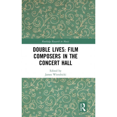 Double Lives: Film Composers in the Concert Hall: Film Composers in the Concert Hall