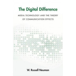 The Digital Difference: Media Technology and the Theory of Communication Effects
